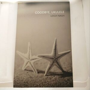 3/$24 Goodbye, Ukulele by Leigh Nash Poetry Softcover Book